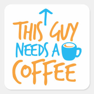 This Guy Needs a COFFEE! Square Sticker