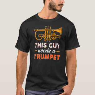 This Guy Needs A Trumpet T-Shirt