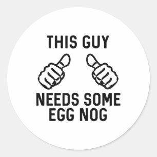 This Guy Needs Some Egg Nog Rum Christmas Holiday Classic Round Sticker