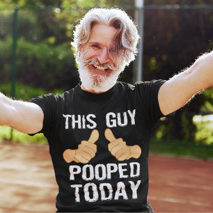 THIS GUY POOPED TODAY T-Shirt