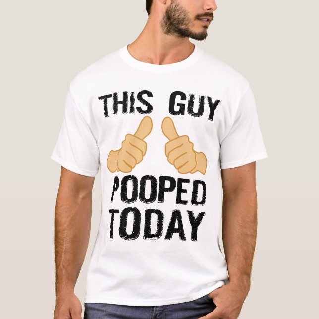 THIS GUY POOPED TODAY T-Shirt (Front)