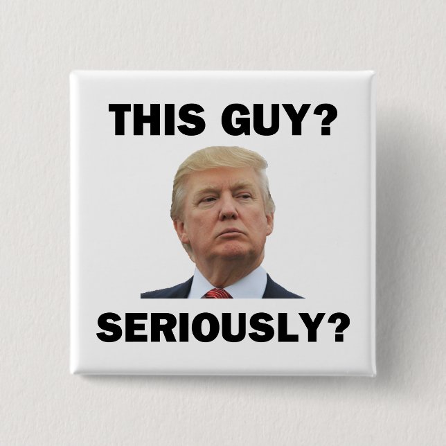 This Guy, Seriously? 2 Inch Square Button (Front)
