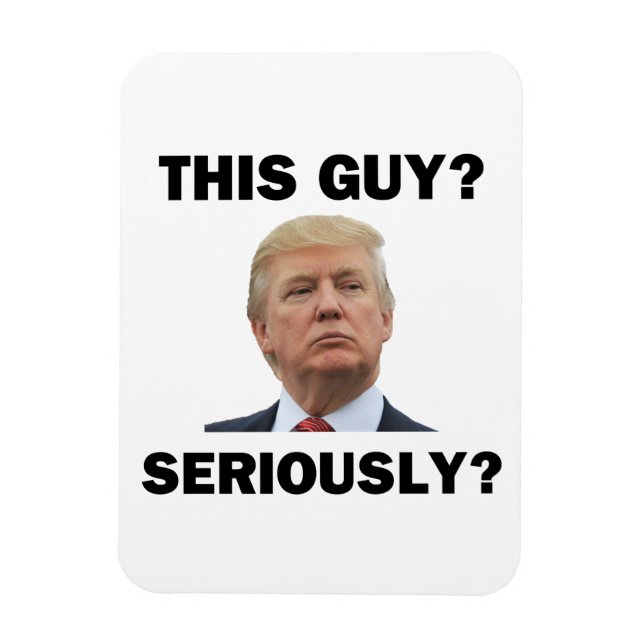 This Guy, Seriously? Magnet (Vertical)