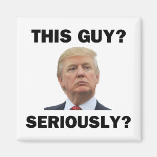 This Guy, Seriously? Magnet