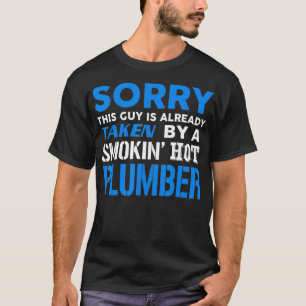 This Guy Taken By A Smokin Hot Plumber T-Shirt