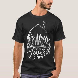 This House Is Filled With Love white T-Shirt