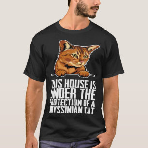 This house is under the protection of a abyssinian T-Shirt