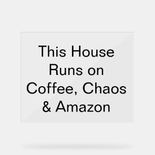 This House Runs on Coffee, Chaos & Amazon Acrylic Sign
