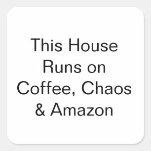 This House Runs on Coffee, Chaos & Amazon Square Sticker