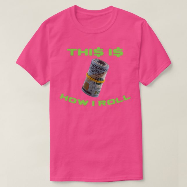 This How I Roll Money T-Shirt (Design Front)