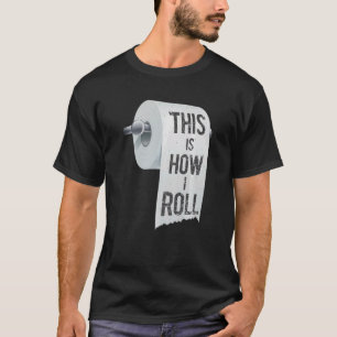 This How I Roll Prank Toilet Paper Gag Joke Prank T-Shirt
