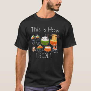 This How I Roll Sushi Japanese Food Joke Tees