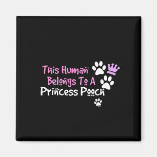 This Human Belongs to a Princess Pooch Magnet