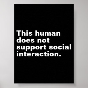 This human does not support social interaction. poster