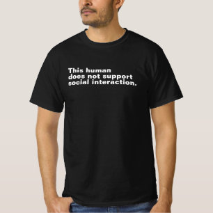 This human does not support social interaction. T-Shirt
