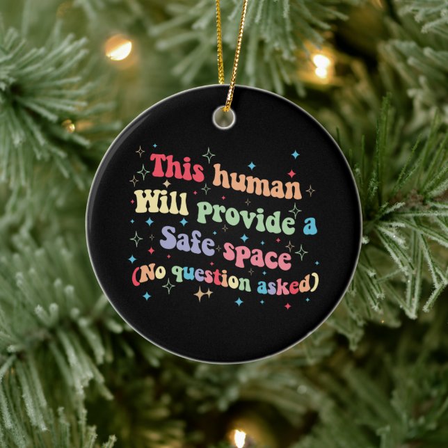 This Human Will Provide a Safe Space No Question Ceramic Ornament (Tree)