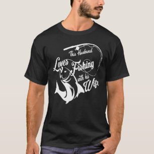 This Husband Loves Fishing With His Wife, Fishing  T-Shirt