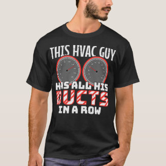 This HVAC Guy Has All His Ducts In A Row T-Shirt