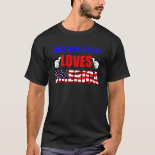 This Immigrant Loves America With the USA Flag T-Shirt