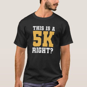 This Is A 5k Right Marathon Running Marathoner Run T-Shirt