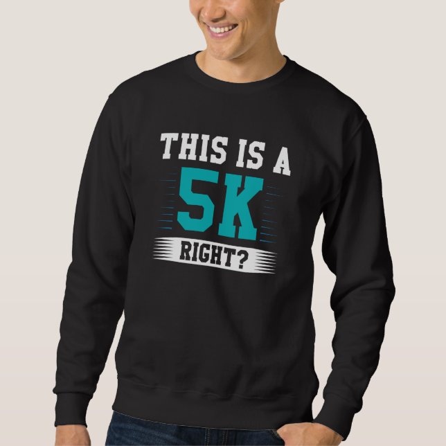 This Is A 5K Right Sweatshirt (Front)