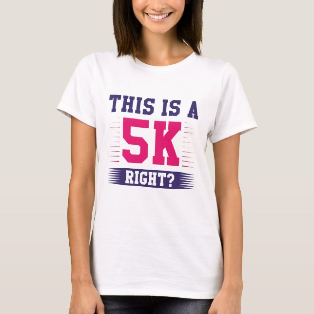This Is A 5K Right T-Shirt (Front)