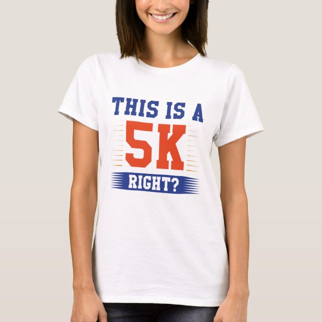 This Is A 5K Right T-Shirt (Front)