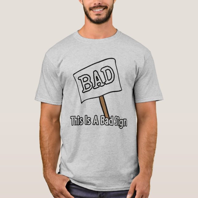 This is a bad sign T-Shirt (Front)