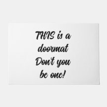THIS is a doormat Don't you be one!