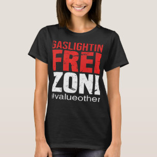 This Is A Gaslighting Free Zone Value Others Suppo T-Shirt