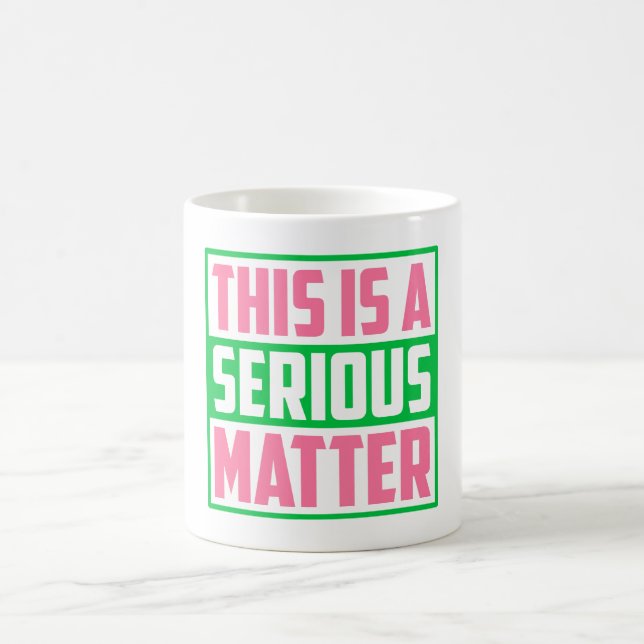 This is a Serious Matter AKA Sorority Coffee Mug (Center)