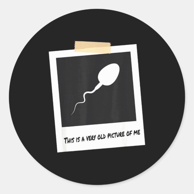 This Is A Very Old Cture Of Me Funny Sperm Birthda Classic Round Sticker (Front)