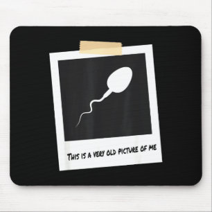 This Is A Very Old Cture Of Me Funny Sperm Birthda Mouse Pad