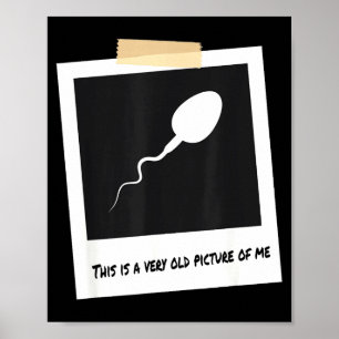This Is A Very Old Cture Of Me Funny Sperm Birthda Poster