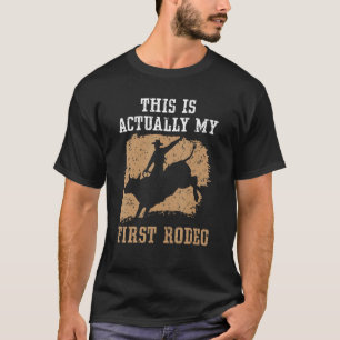 This Is Actually My First Rodeo Bull Rider Bull Ri T-Shirt