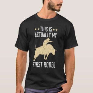 This Is Actually My First Rodeo Bull Rider Bull Ri T-Shirt