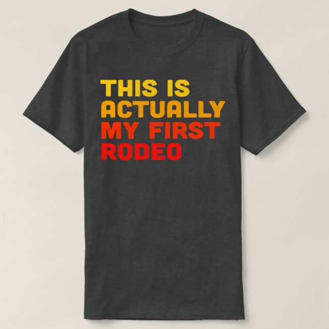 This is Actually My First Rodeo T-Shirt (Design Front)