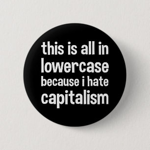 this is all in lowercase because i hate capitalism 2 inch round button