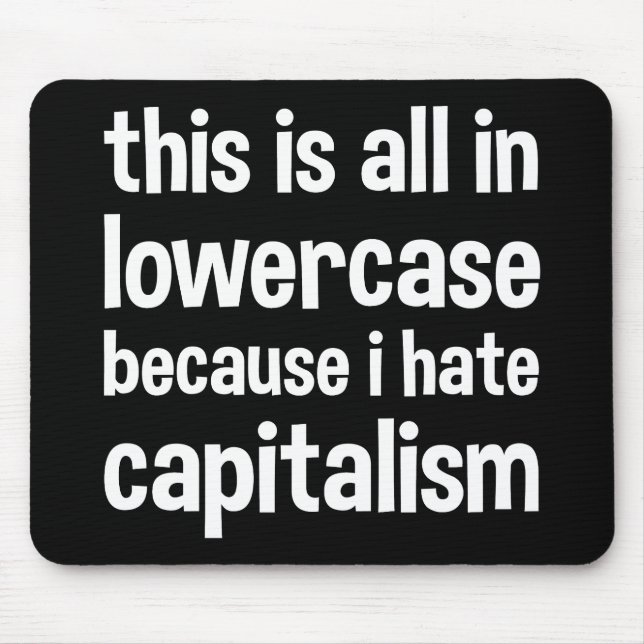 this is all in lowercase because i hate capitalism mouse pad (Front)