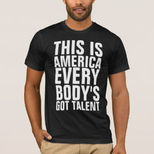 THIS IS AMERICA EVERYBODY'S GOT TALENT T-Shirt
