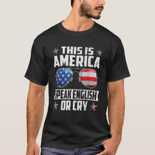 This Is America Speak English Or Cry 4th of July P T-Shirt