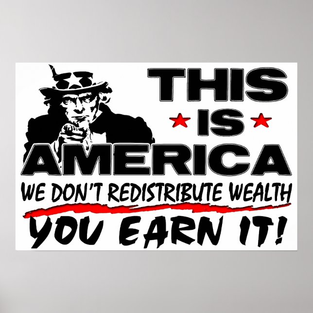 This Is America: We Don't Redistribute Wealth! Poster (Front)
