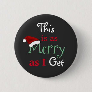 "This Is As Merry As I Get" Christmas 2 Inch Round Button