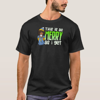 This is As Merry As I Get Melanin Women Black Girl T-Shirt