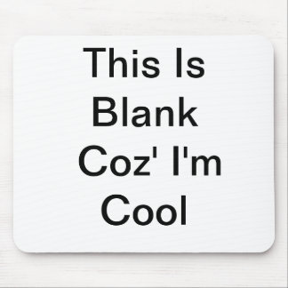 This Is Blank Coz' I'm Cool - Mousepad