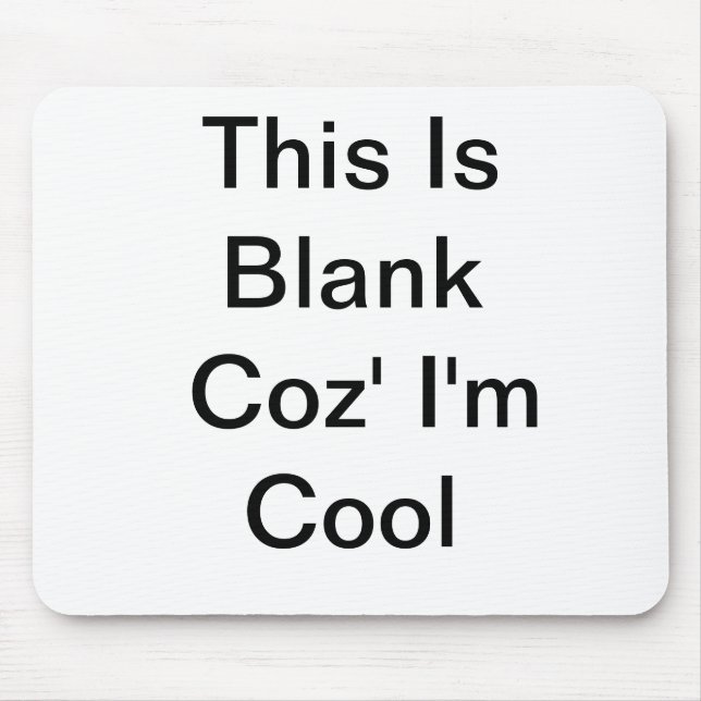 This Is Blank Coz' I'm Cool - Mousepad (Front)