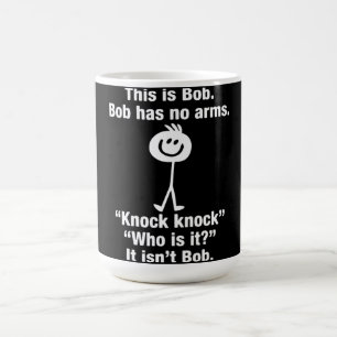 This Is Bob Bob Has No Arms Knock Knock Coffee Mug