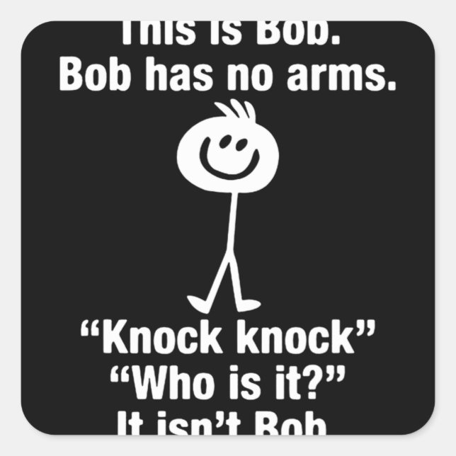 This Is Bob Bob Has No Arms Knock Knock Square Sticker (Front)