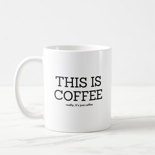 THIS IS COFFEE, REALLY ITS JUST COFFEE COFFEE MUG (Left)