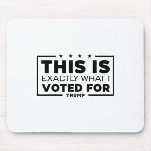This Is Exactly What I Voted For Trump Mouse Pad